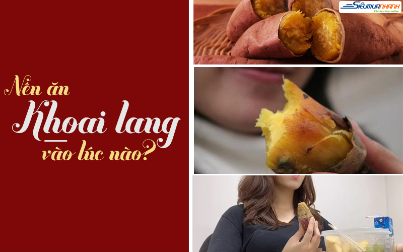 Khoai lang nên ăn vào thời điểm nào trong ngày?