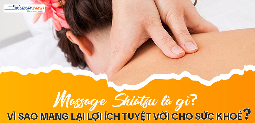 Massage Shiatsu là gì? Vì sao mang lại lợi ích tuyệt vời cho sức khoẻ?