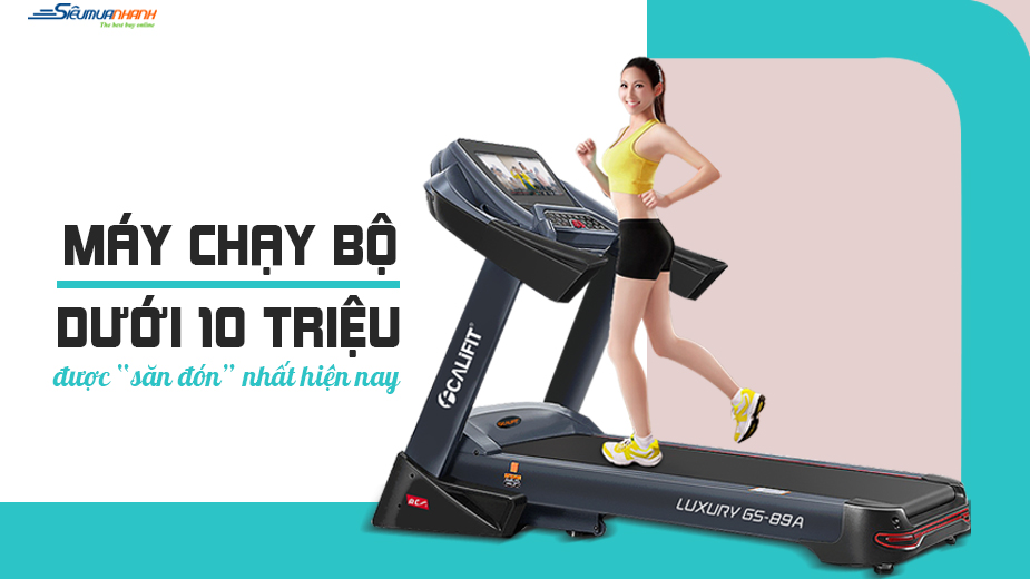 Top máy chạy bộ giá rẻ dưới 10 triệu được “săn đón” nhất hiện nay