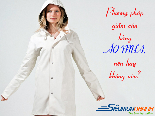 Phương pháp giảm cân bằng áo mưa, nên hay không nên?