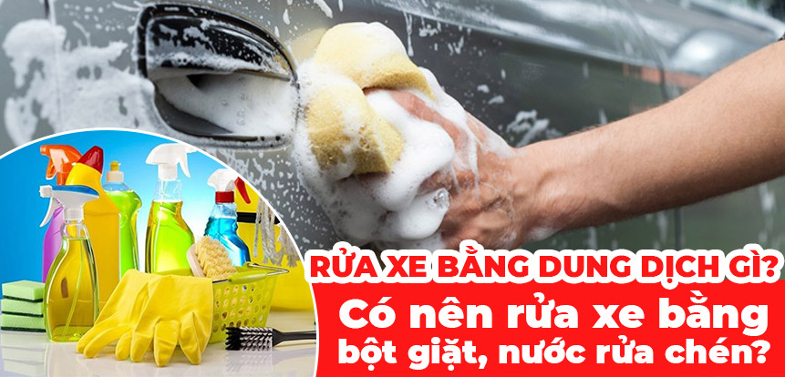 Rửa xe bằng dung dịch gì? Có nên rửa xe bằng bột giặt, nước rửa chén?